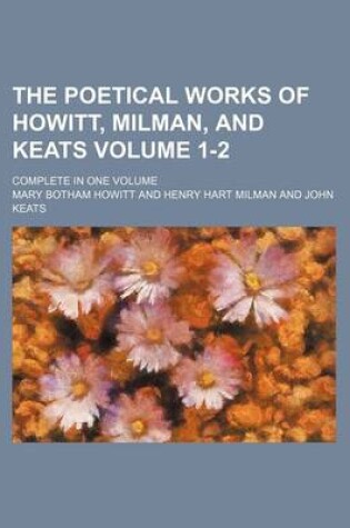 Cover of The Poetical Works of Howitt, Milman, and Keats Volume 1-2; Complete in One Volume