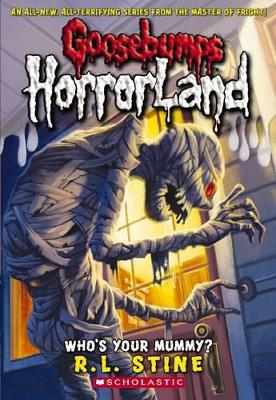 Who's Your Mummy?! (Goosebumps Horrorland) by R L Stine