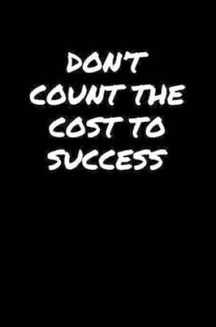 Cover of Don't Count The Cost To Success