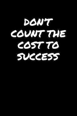 Book cover for Don't Count The Cost To Success