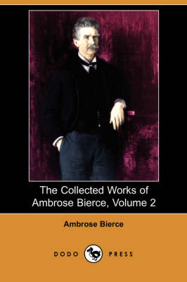 Book cover for The Collected Works of Ambrose Bierce, Volume 2 (Dodo Press)
