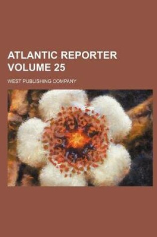 Cover of Atlantic Reporter Volume 25