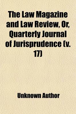 Book cover for The Law Magazine and Law Review (Volume 17); Or, Quarterly Journal of Jurisprudence