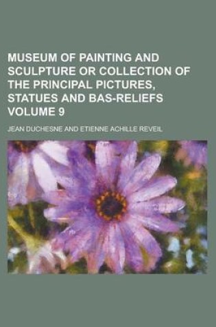 Cover of Museum of Painting and Sculpture or Collection of the Principal Pictures, Statues and Bas-Reliefs Volume 9