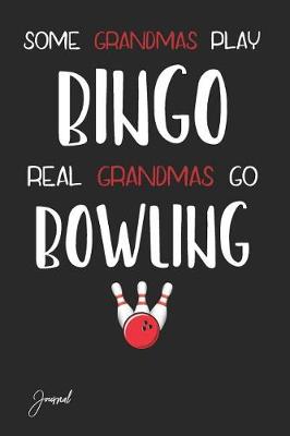 Book cover for Some Grandmas Play Bingo Real Grandmas Go Bowling Journal