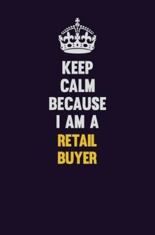 Cover of Keep Calm Because I Am A Retail Buyer