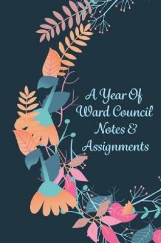 Cover of A Year Of Ward Council Notes and Assignments