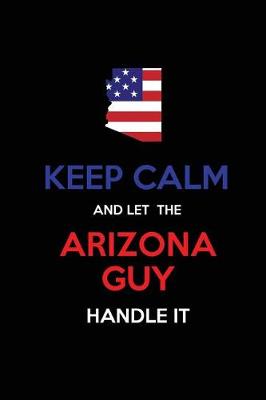 Book cover for Keep Calm and Let the Arizona Guy Handle It