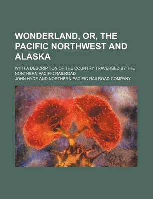 Book cover for Wonderland, Or, the Pacific Northwest and Alaska; With a Description of the Country Traversed by the Northern Pacific Railroad