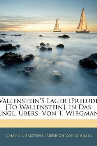 Cover of Wallenstein's Lager (Prelude) [To Wallenstein]. in Das Engl. Ubers. Von T. Wirgman