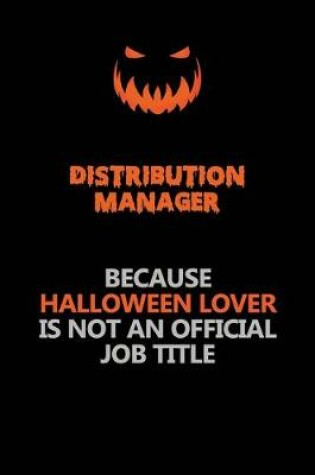 Cover of Distribution Manager Because Halloween Lover Is Not An Official Job Title