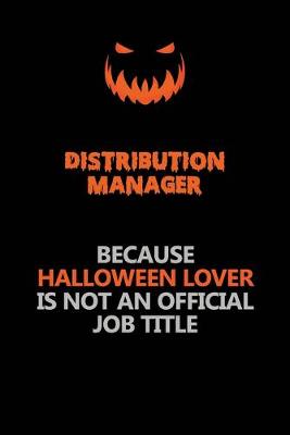 Book cover for Distribution Manager Because Halloween Lover Is Not An Official Job Title