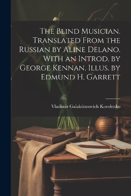 Book cover for The Blind Musician. Translated From the Russian by Aline Delano. With an Introd. by George Kennan. Illus. by Edmund H. Garrett