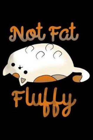 Cover of Not Fat, Fluffy