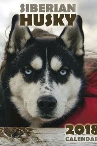 Cover of The Siberian Husky 2018 Calendar