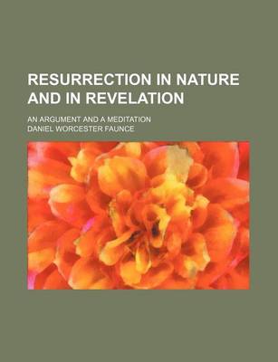 Book cover for Resurrection in Nature and in Revelation; An Argument and a Meditation