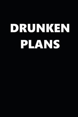 Book cover for 2020 Daily Planner Funny Humorous Drunken Plans 388 Pages