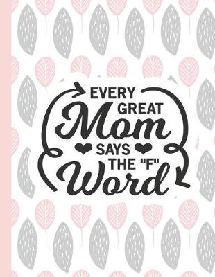 Book cover for Every Great Mom Says the F Word