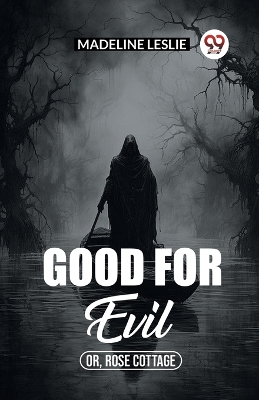 Book cover for Good for evil Or, Rose Cottage