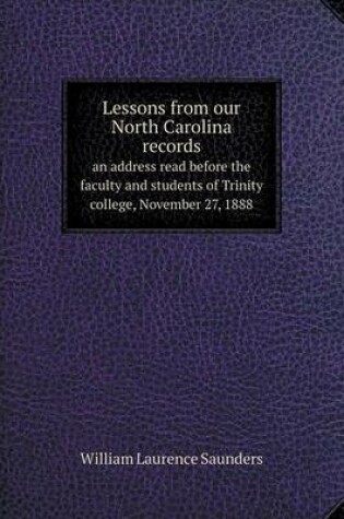 Cover of Lessons from our North Carolina records an address read before the faculty and students of Trinity college, November 27, 1888