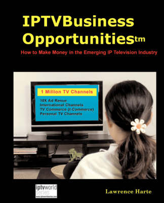 Book cover for Iptv Business Opportunities, How to Make Money in the Emerging IP Television Industry