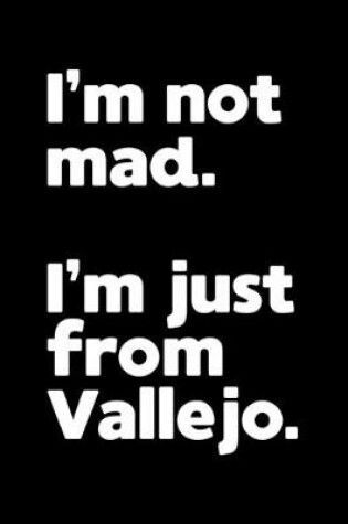 Cover of I'm not mad. I'm just from Vallejo.