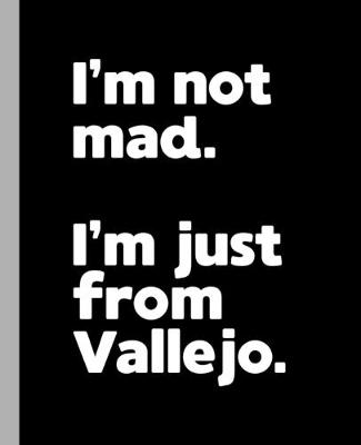 Book cover for I'm not mad. I'm just from Vallejo.