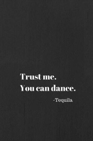 Cover of Trust Me . You Can Dance. Tequila