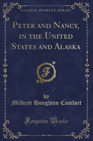 Cover of Peter and Nancy, in the United States and Alaska (Classic Reprint)