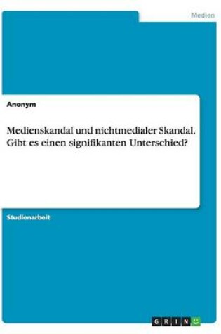 Cover of Medienskandal und nichtmedialer Skandal. Gibt es einen signifikanten Unterschied?