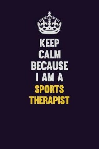 Cover of Keep Calm Because I Am A Sports Therapist