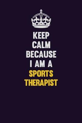 Book cover for Keep Calm Because I Am A Sports Therapist