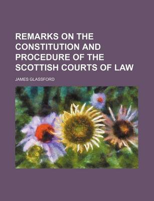 Book cover for Remarks on the Constitution and Procedure of the Scottish Courts of Law