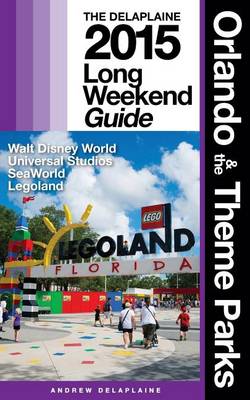 Book cover for Orlando & the Theme Parks - The Delaplaine 2015 Long Weekend Guide