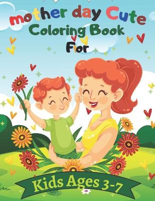 Book cover for mother day Cute Coloring Book For Kids Ages 3-7