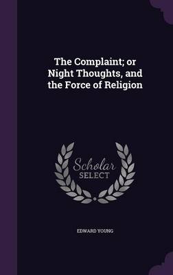 Book cover for The Complaint; Or Night Thoughts, and the Force of Religion