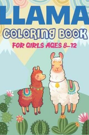 Cover of Llama Coloring Book for Girls Ages 8-12