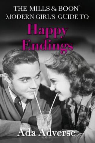 Cover of The Mills & Boon Modern Girl’s Guide to: Happy Endings