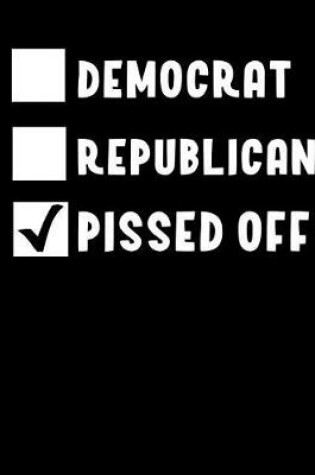 Cover of Democrat Republican Pissed Off Notebook - College Ruled