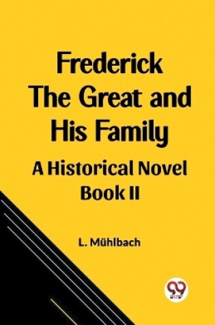 Cover of Frederick the Great and His Family A Historical Novel Book II