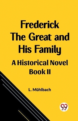 Book cover for Frederick the Great and His Family A Historical Novel Book II