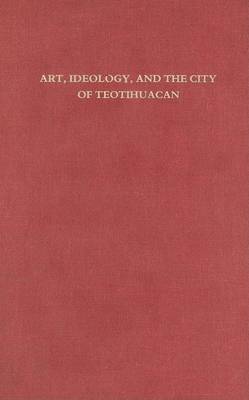 Book cover for Art, Ideology and the City of Teotihuacan