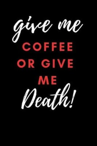 Cover of Give Me Coffee or Give Me Death!