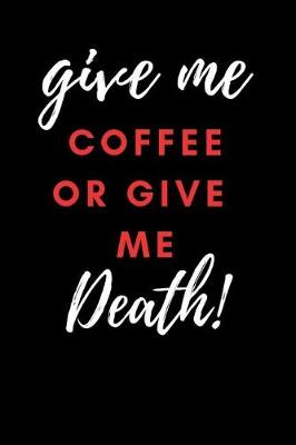 Book cover for Give Me Coffee or Give Me Death!