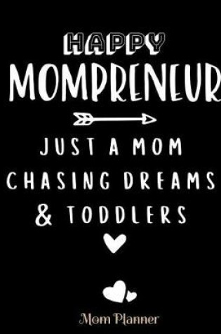 Cover of Happy Mompreneur Just a Mom Chasing Dreams & Toddlers Mom Planner