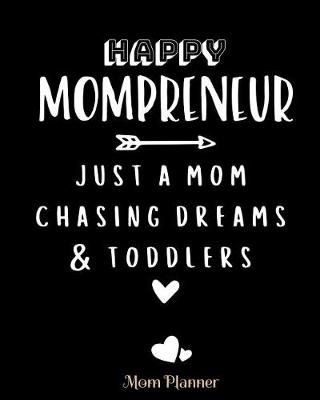 Book cover for Happy Mompreneur Just a Mom Chasing Dreams & Toddlers Mom Planner