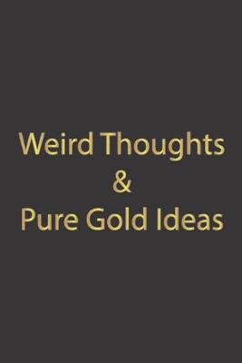 Book cover for Weird Thoughts & Pure Gold Ideas