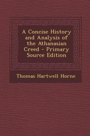 Cover of A Concise History and Analysis of the Athanasian Creed - Primary Source Edition