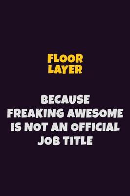 Book cover for Floor Layer, Because Freaking Awesome Is Not An Official Job Title