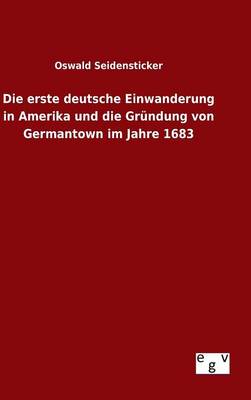 Book cover for Die erste deutsche Einwanderung in Amerika und die Grundung von Germantown im Jahre 1683